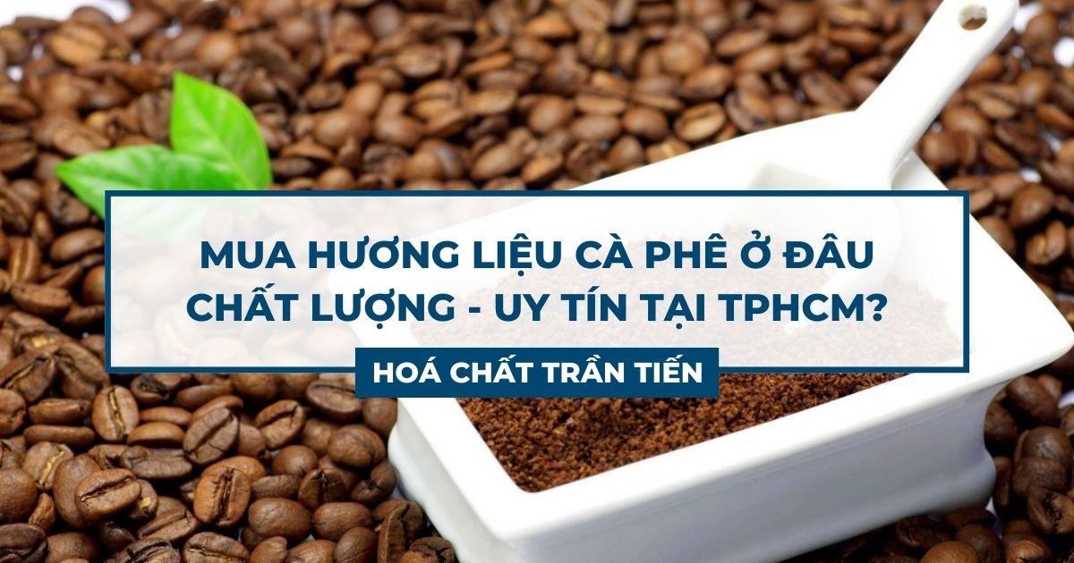 Hương Liệu Cà Phê Tại TPHCM Nên Mua Ở Đâu?